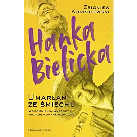 Hanka Bielicka. Umarłam ze śmiechu