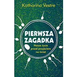 Pierwsza zagadka. Nasze życie przed przyjściem na świat (e-book)