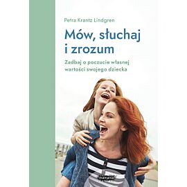 Mów, słuchaj, zrozum. Zadbaj o poczucie własnej wartości swojego dziecka.