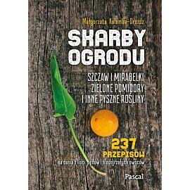 Skarby ogrodu. Szczaw, mirabelki, zielone pomidory i inne pyszne rośliny