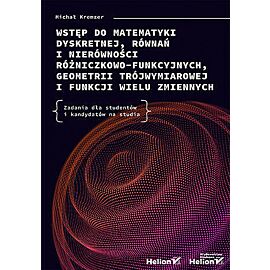 Wstęp do matematyki dyskretnej, równań i nierówności różniczkowo-funkcyjnych, geometrii trójwymiarowej i funkcji wielu zmiennych. Zadania dla studentów i kandydatów na studia