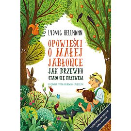 Opowieści o małej jabłonce. Jak drzewko stało się drzewem