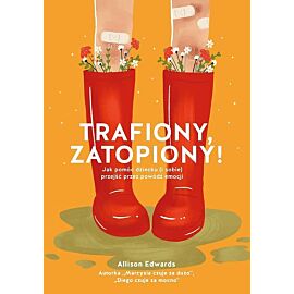 Trafiony, zatopiony! Jak pomóc dziecku (i sobie) przejść przez powódź emocji