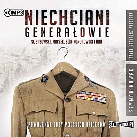 Niechciani generałowie Sosabowski, Maczek, Bór-Komorowski i inni Powojenne losy polskich oficerów (audiobook CD)