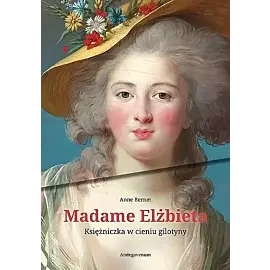 Madame Elżbieta. Księżniczka w cieniu gilotyny