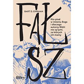 Fałsz. Kto pisał w imieniu Boga i dlaczego autorzy Biblii nie są tymi, za których ich mamy (e-book)