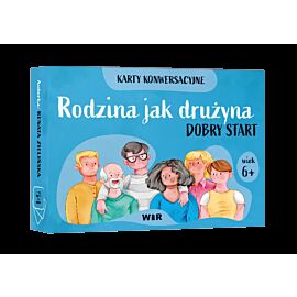 Rodzina jak drużyna Dobry start Karty konwersacyjne dla dzieci w wieku 6+