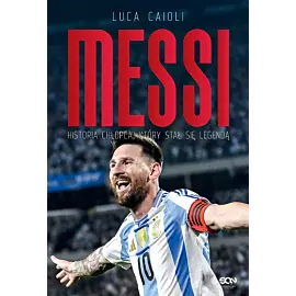 Messi. Historia chłopca, który stał się legendą