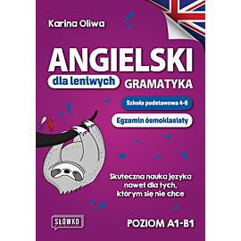 Angielski dla leniwych. Gramatyka. Szkoła podstawowa 4-8. Egzamin ósmoklasisty