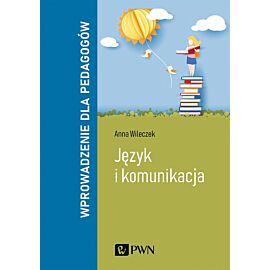 Język i komunikacja. Wprowadzenie dla pedagogów