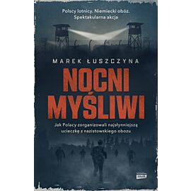 Nocni myśliwi. Jak Polacy zorganizowali najsłynniejszą ucieczkę z nazistowskiego obozu