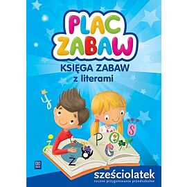 Plac zabaw. Księga zabaw z literami. Sześciolatek