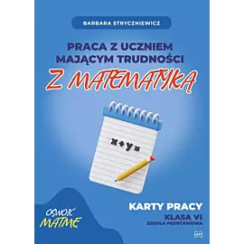Praca z uczniem mającym trudności z matematyką karty pracy kl. Vi