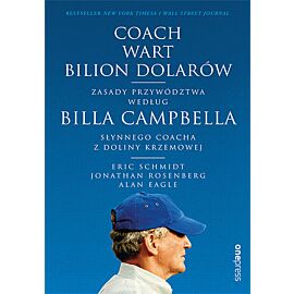 Coach wart bilion dolarów. Zasady przywództwa według Billa Campbella, słynnego coacha z Doliny Krzemowej