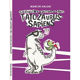 Szczęśliwy człowiek jako Tatozaurus Sapiens (e-book)