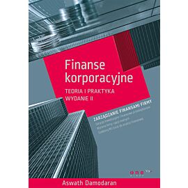 Finanse korporacyjne. Teoria i praktyka. Wydanie II (e-book)