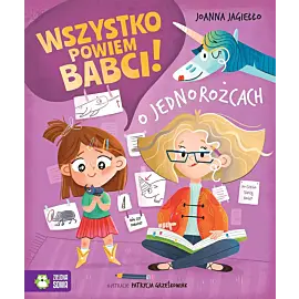 Wszystko powiem babci! O jednorożcach