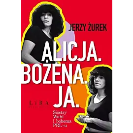Alicja Bożena Ja Siostry Wahl i bohema PRL-u