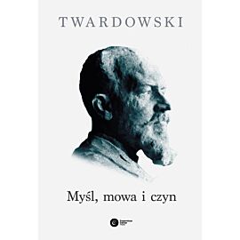 TWARDOWSKI Myśl, mowa i czyn