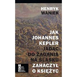 Jak Joahnnes Kepler jadąc do Żagania na Śląsku zahaczył o księżyc