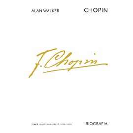 Chopin. Biografia. Tom 1: Warszawa–Paryż, 1810–1838