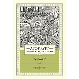 APOKRYFY NOWEGO TESTAMENTU. APOSTOŁOWIE. TOM II, część 1