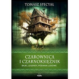 Czarownica i czarnoksiężnik. Bajki, legendy, podania ludowe (e-book)