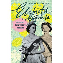 Elżbieta i Małgorzata. Prywatny świat sióstr Windsor