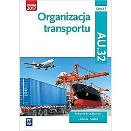 Organizacja transportu. Kwalifikacja au. 32. Podręcznik do nauki zawodu technik logistyk. Szkoły ponadgimnazjalne. Część 1