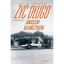 Żyć długo. Rozmowa z Januszem Kiljańczykiem