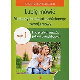 Lubię mówić Materiały do terapii opóźnionego rozwoju mowy. Część 1