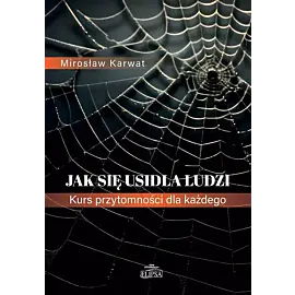 Jak się usidla ludzi. Kurs przytomności dla każdego