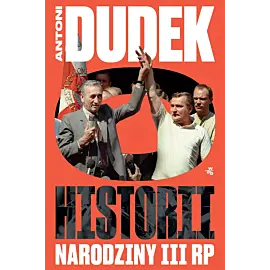 Dudek o historii. Narodziny III RP