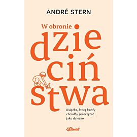 W obronie dzieciństwa. Książka, którą każdy chciałby przeczytać jako dziecko