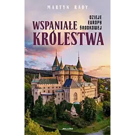 Wspaniałe królestwa. Dzieje Europy Środkowej