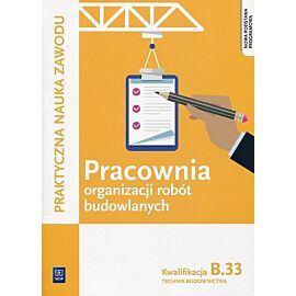 Pracownia organizacji robót budowlanych Kwalifikacja B.33