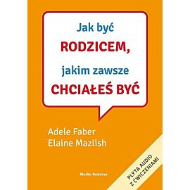 Jak być rodzicem, jakim zawsze chciałeś być