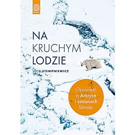 Na kruchym lodzie. Opowieść o arktyce i zmianach klimatu