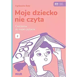 Moje dziecko nie czyta ćwiczenia do nauki czytania zeszyt 2