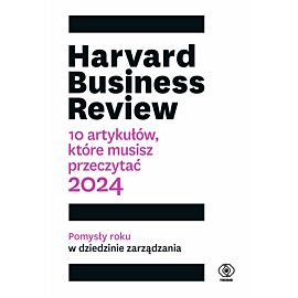 Harvard Business Review. 10 artykułów, które musisz przeczytać. 2024 (e-book)