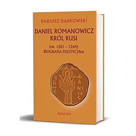 Daniel Romanowicz król Rusi (ok. 1201-1264) Biografia polityczna
