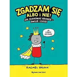 Zgadzam się albo i nie! Jak szanować granice - swoje i cudze