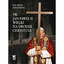 Św. Jan Paweł II Wielki na Drodze Chrystusa