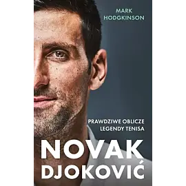 Novak Djoković. Prawdziwe oblicze legendy tenisa