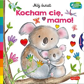 Kocham cię, mamo. Akademia mądrego dziecka. Mój świat