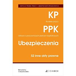 EDYCJA PRAWA PRACY. Kodeks pracy. Pracownicze plany kapitałowe. Ubezpieczenia. 50 innych aktów prawnych wyd. 6