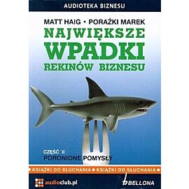 Największe wpadki rekinów biznesu. Część 2. Poronione pomysły. (książka czytana na CD Audio)