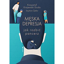 Męska depresja Jak rozbić pancerz