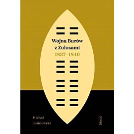 Wojna Burów z Zulusami 1837-1840. Epizod z dziejów Zululandu i Natalu w XIX wieku