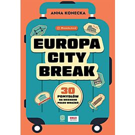 Europa city break. 30 pomysłów na weekend pełen wrażeń (e-book)